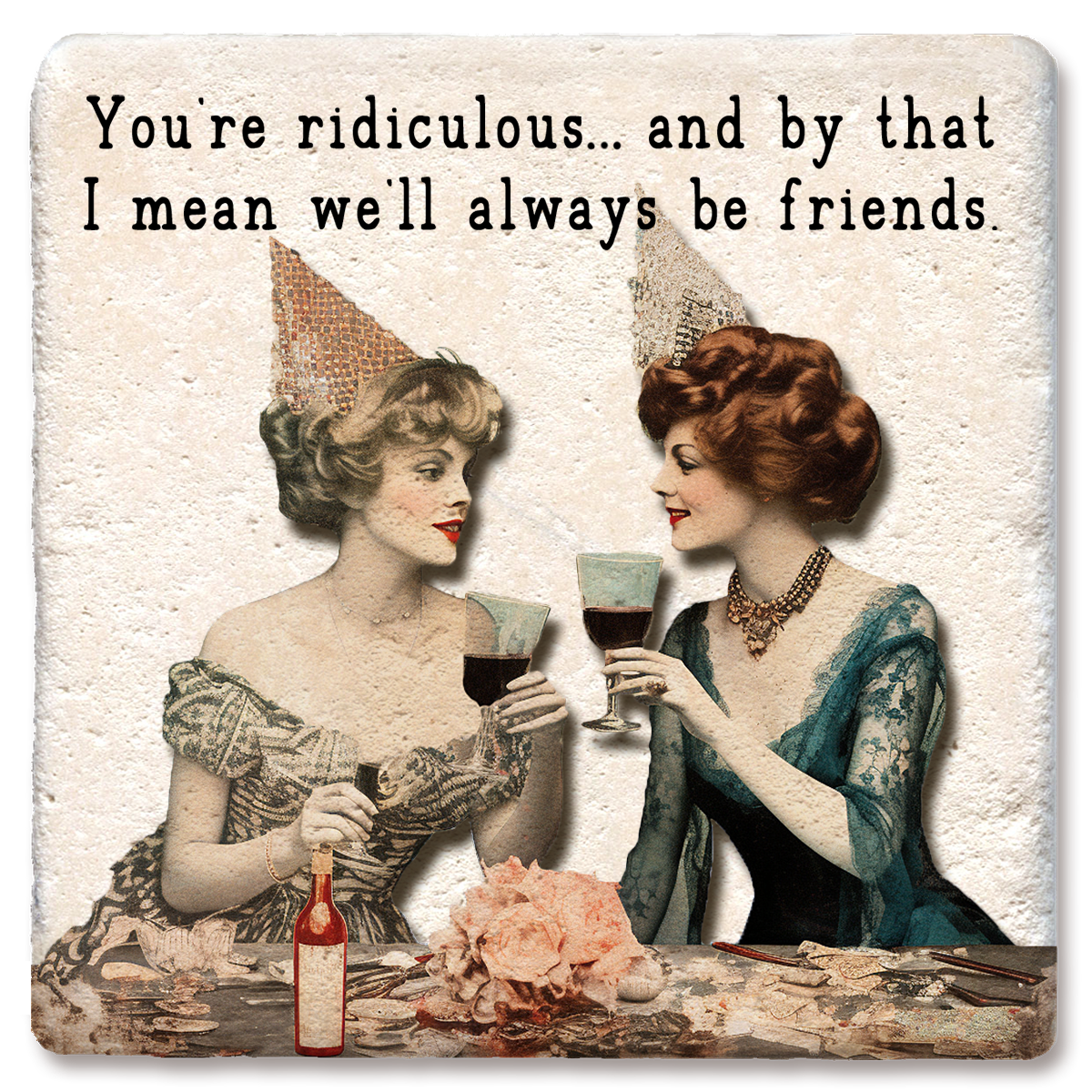 "You're Ridiculous" Ceramic Coaster
