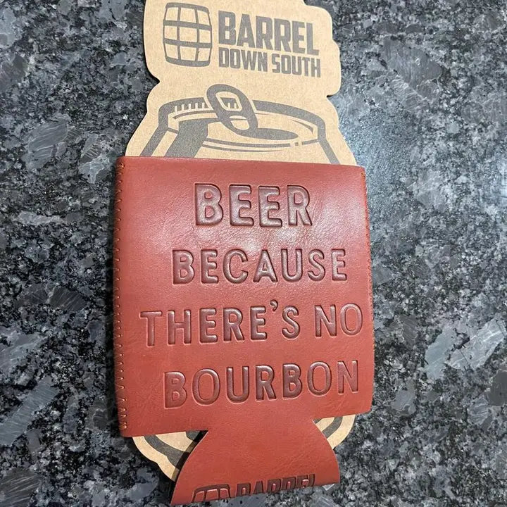 "Beer Because There's No Bourbon" Can Cooler Koozie