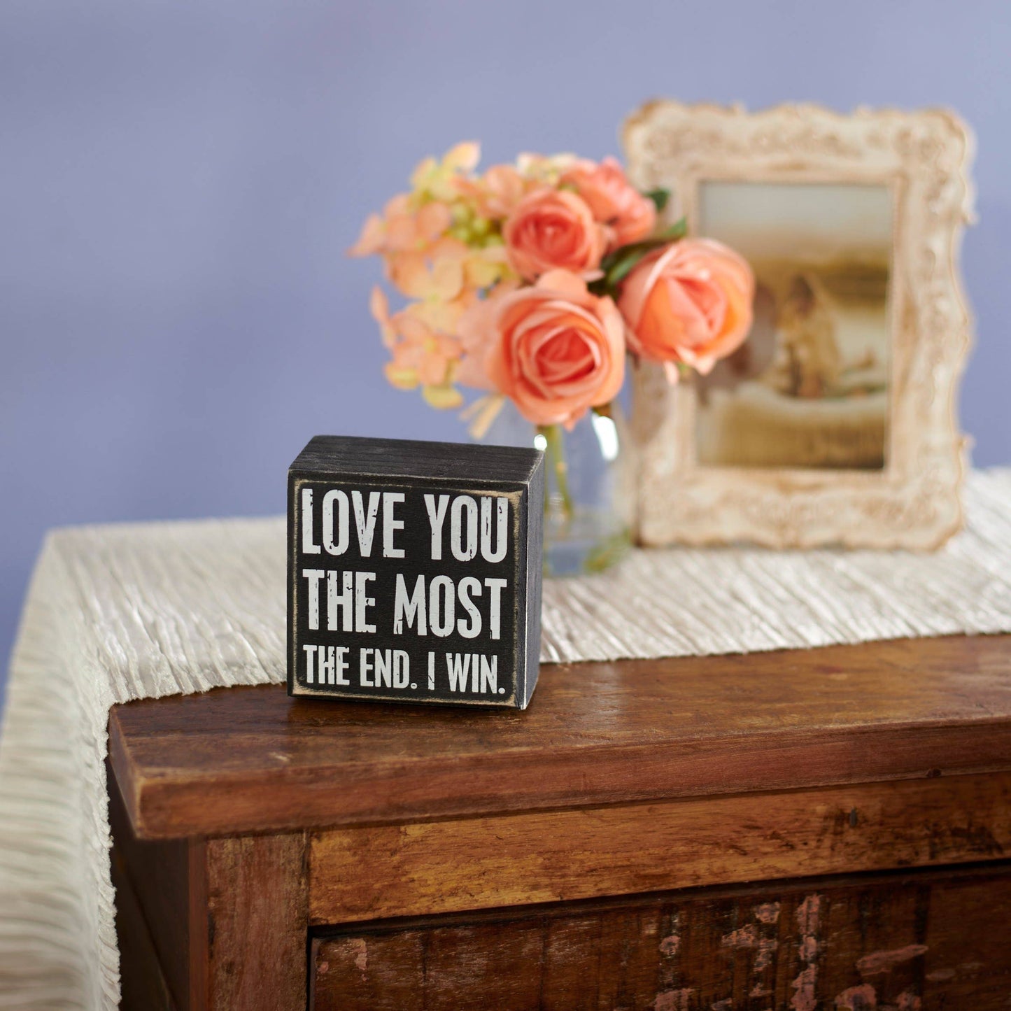 Love You The Most The End I Win Box Sign