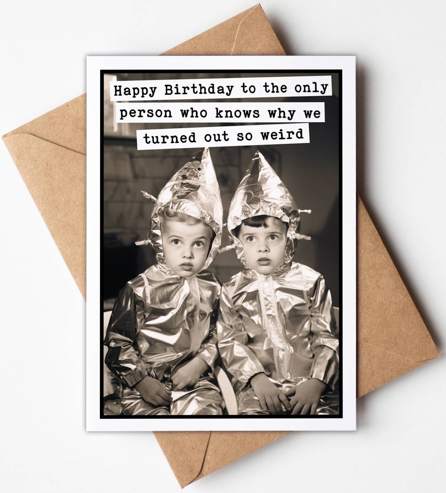 "Turned Out Weird" Birthday Card
