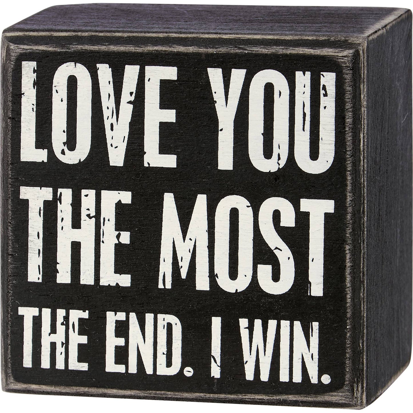Love You The Most The End I Win Box Sign