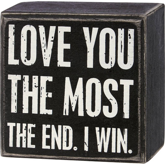 Love You The Most The End I Win Box Sign