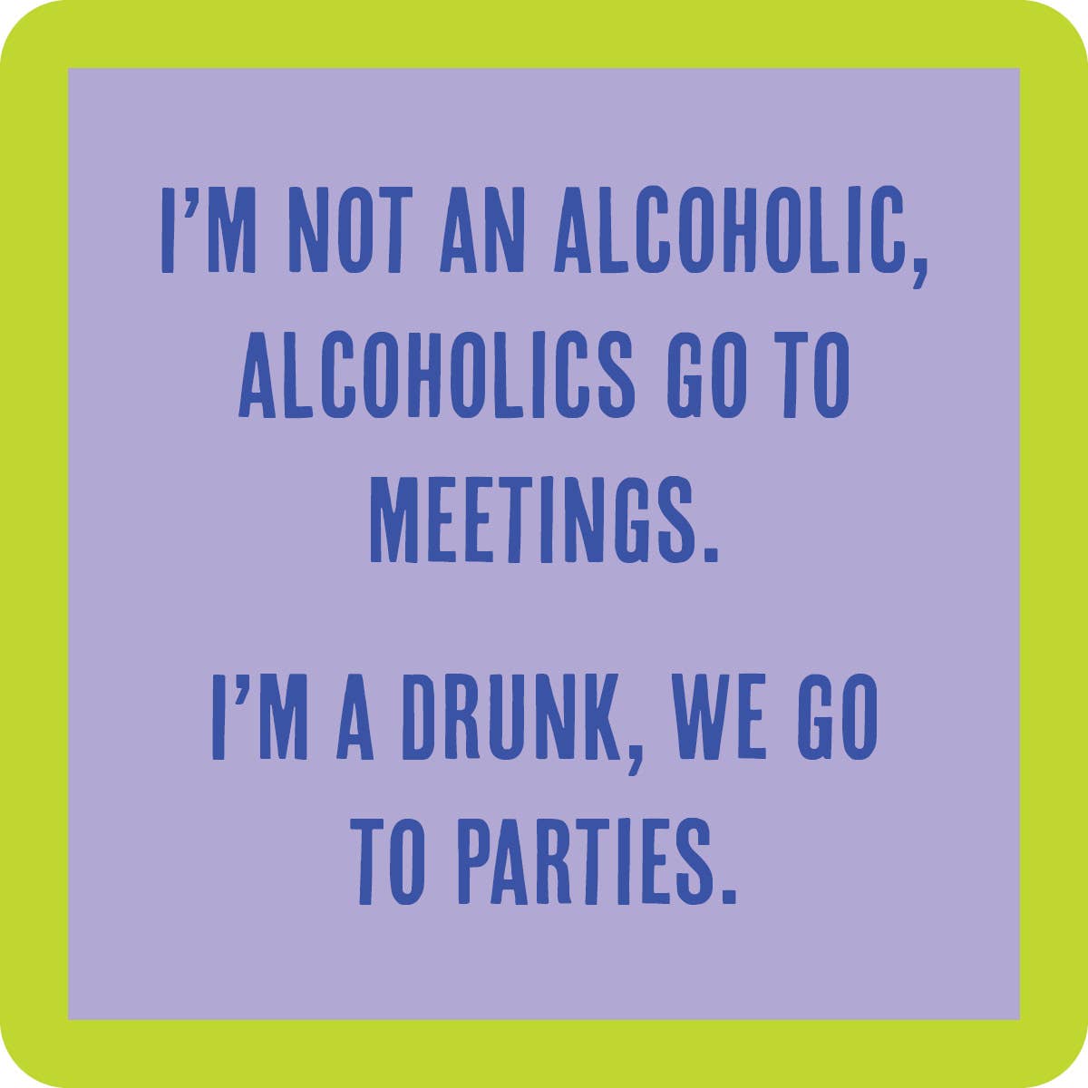 Go to parties... Coaster