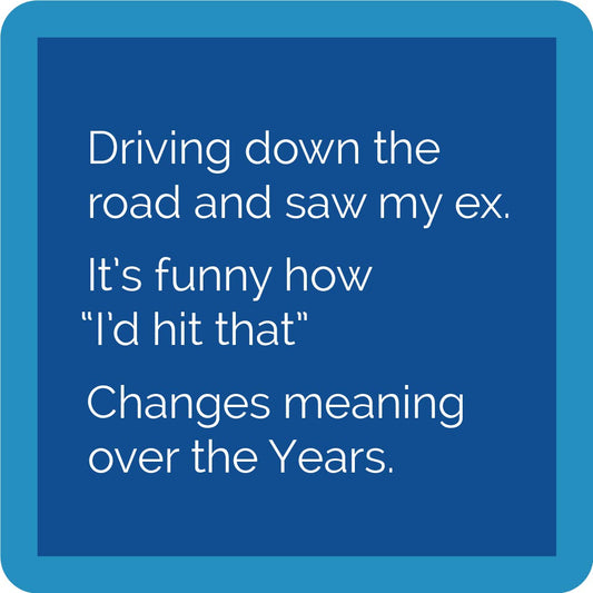 Driving Down the Road and Saw My Ex... Coaster