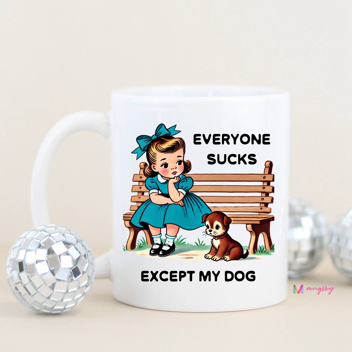 Everyone Sucks Except My DOG Funny Coffee Mug: 15oz