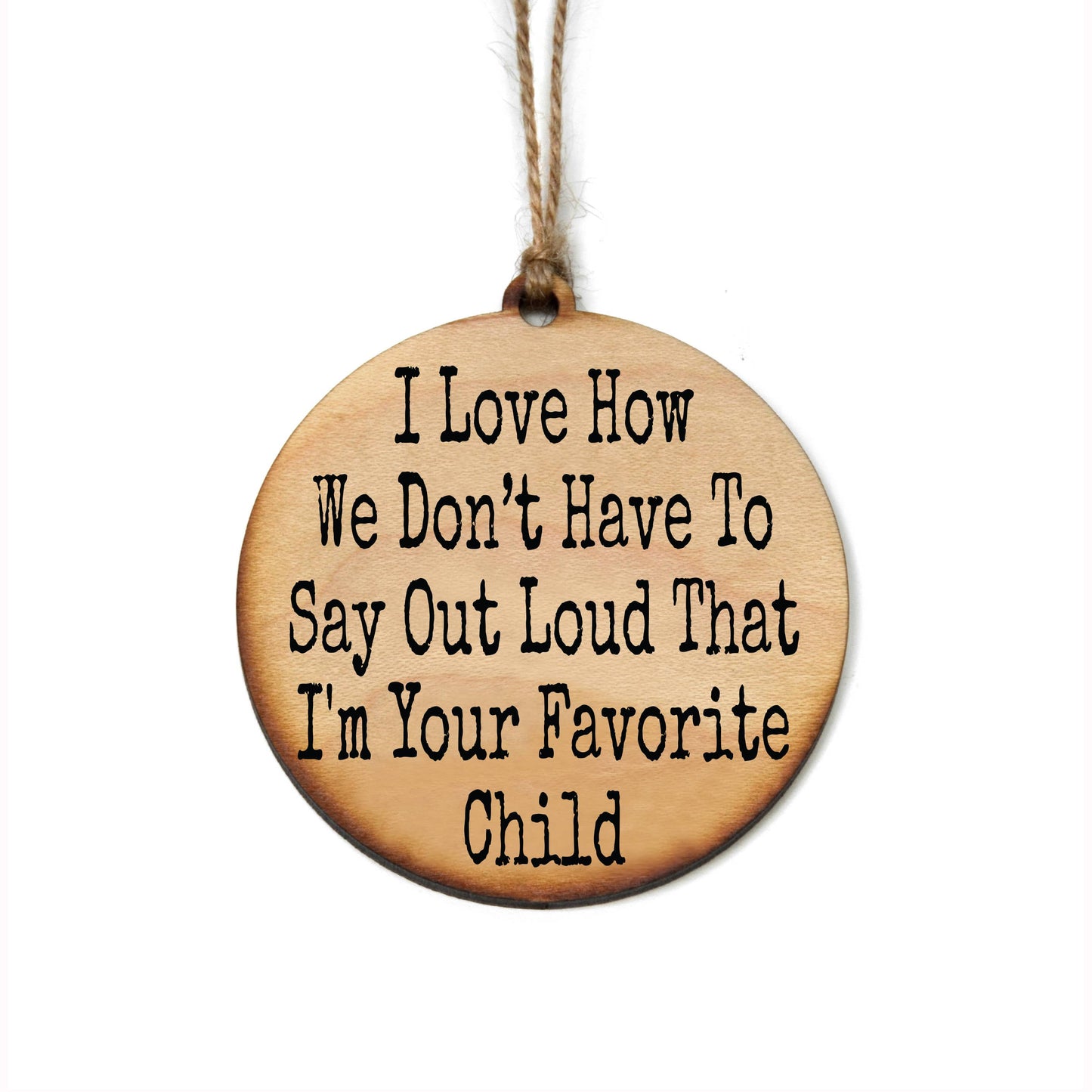 I'm Your Favorite Child Fun Holiday Ornaments