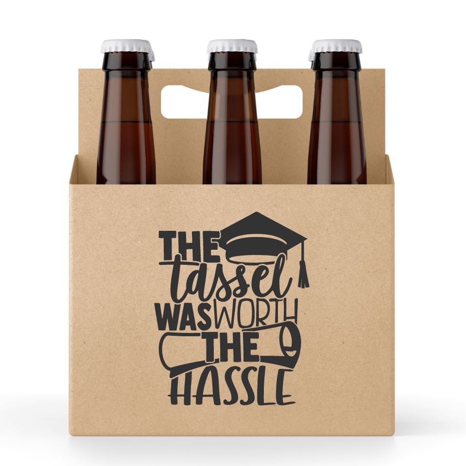 The Tassel Was Worth The Hassle Graduation 6 pack Holder