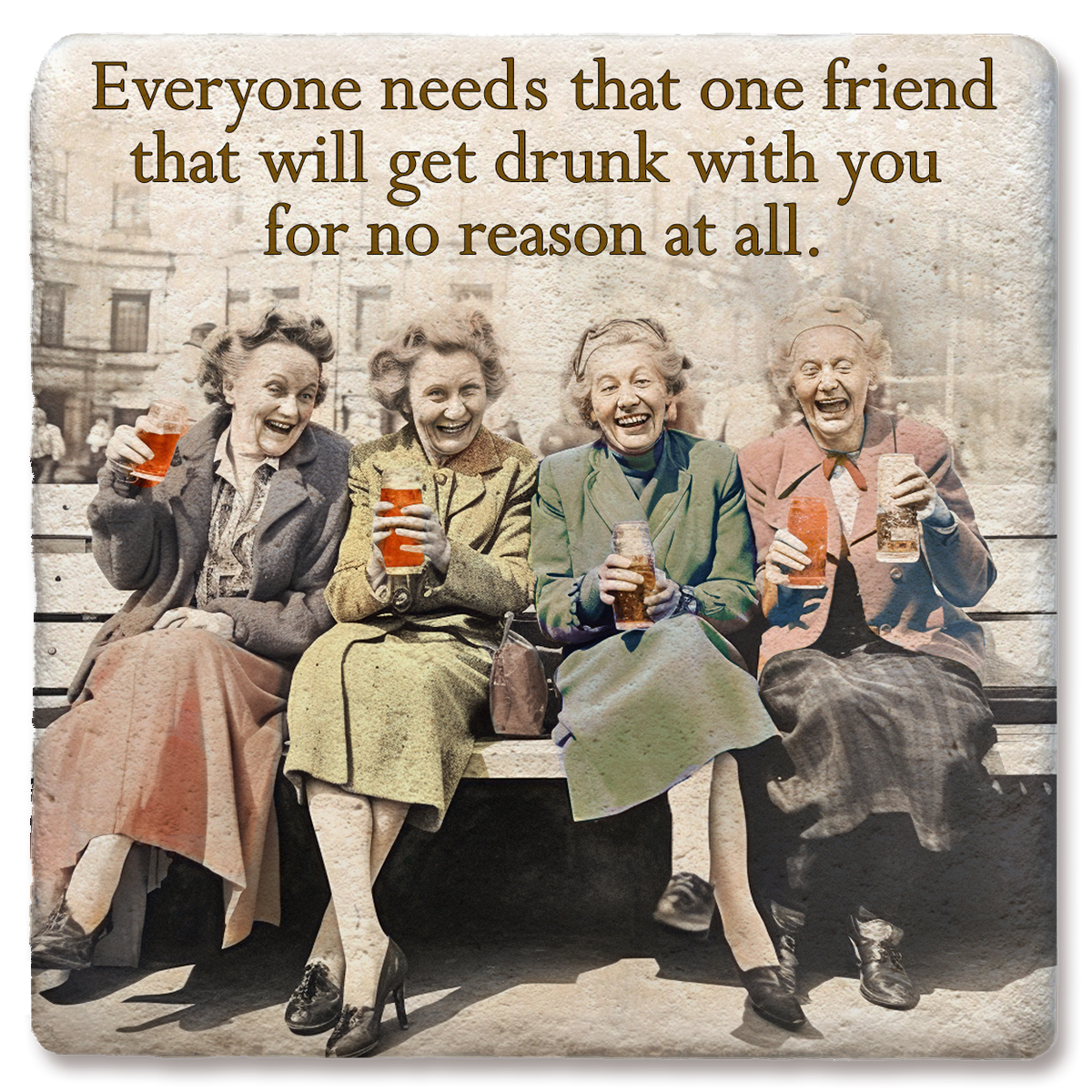 "Everyone Needs That One Friend" Ceramic Coaster