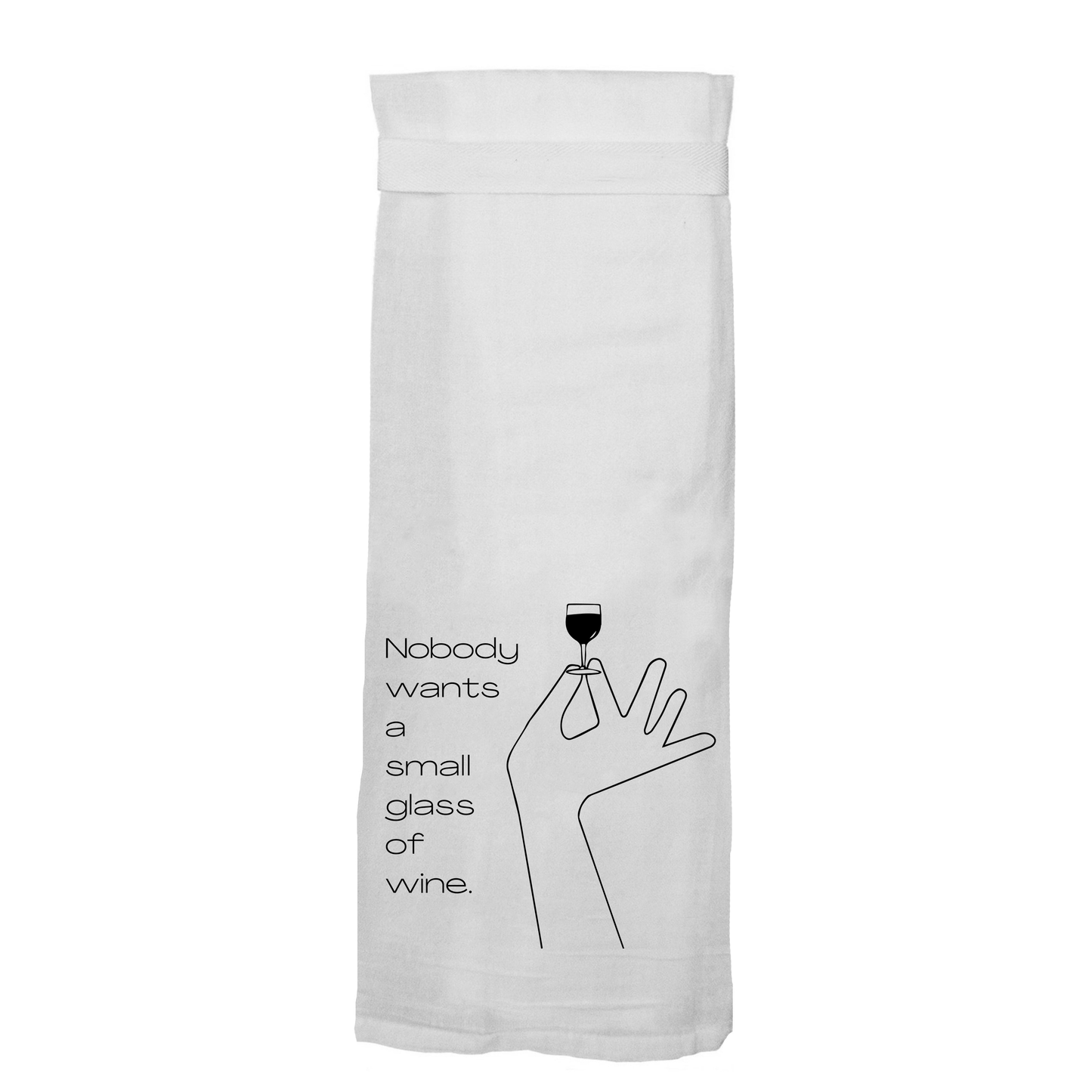 "Nobody Wants A Small Glass of Wine" Kitchen Towels