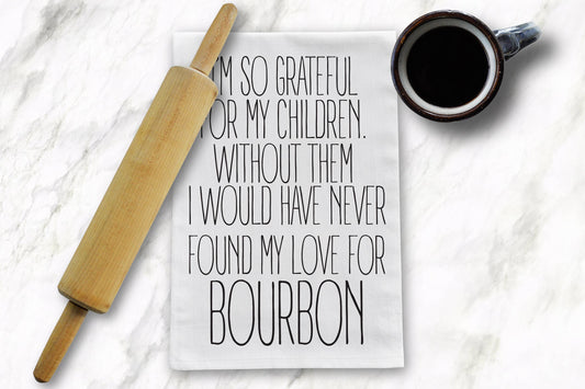 "Grateful for my Children-Bourbon" Tea Towel
