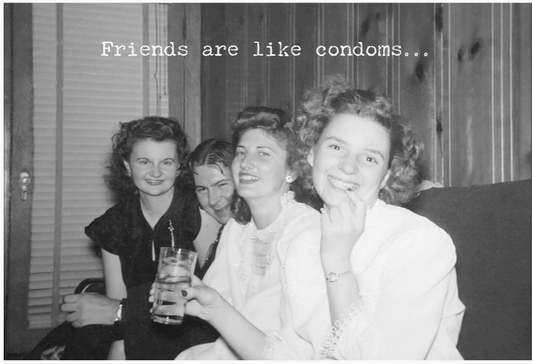 "Friends Are Like Condoms" Greeting Card
