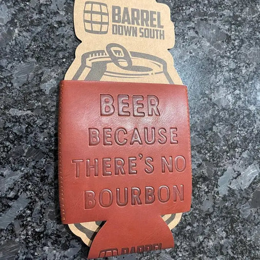 "Beer Because There's No Bourbon" Can Cooler Koozie