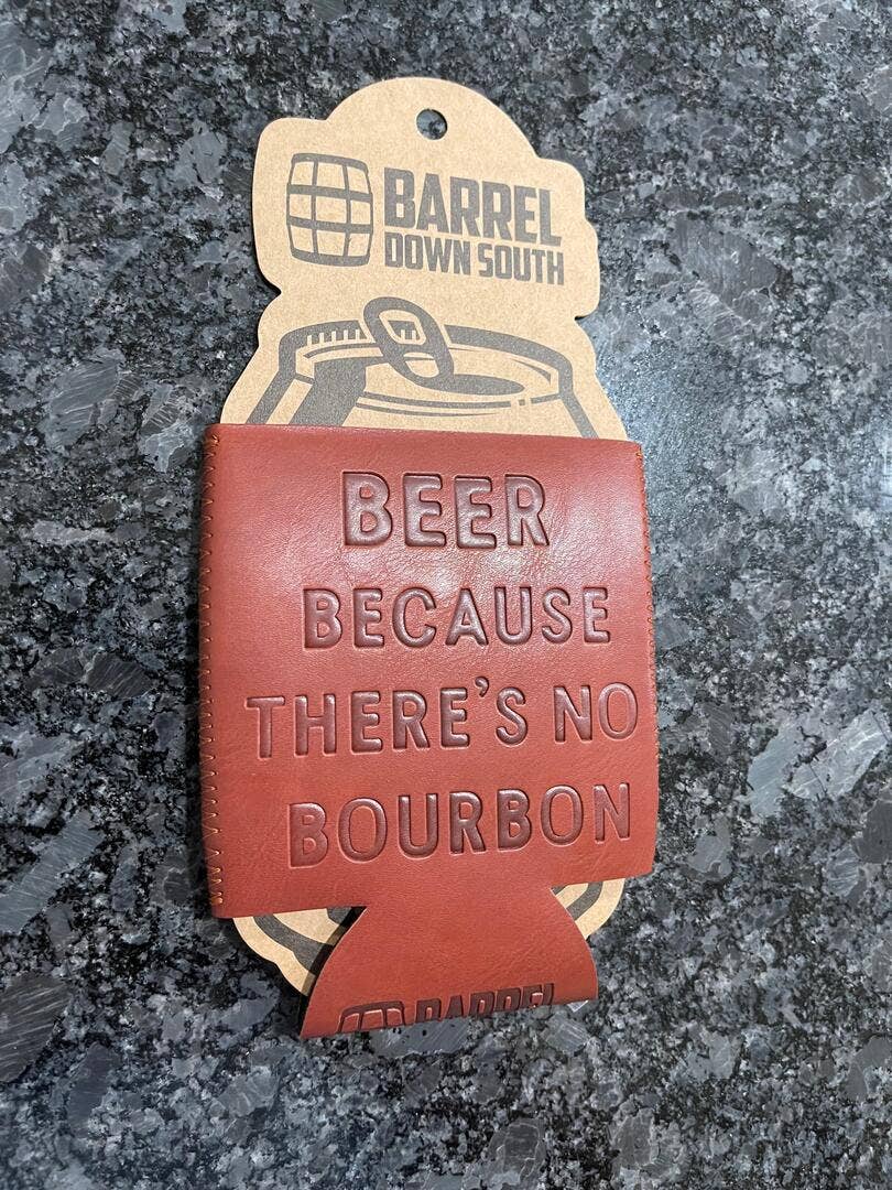 "Beer Because There's No Bourbon" Koozie