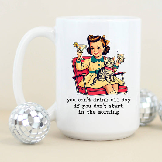 You Can't Drink All Day Funny Coffee Mug, Vintage Mug: 15oz