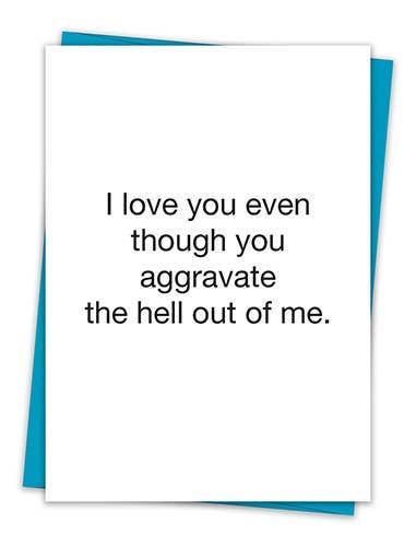 "I love you even though..." Card