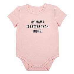 "My Mama Is Better Than Yours." 6-12 Month Onesie