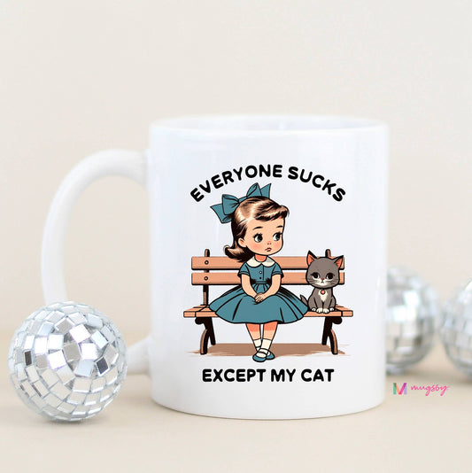 Everyone Sucks Except My Cat Funny Coffee Mug: 15oz