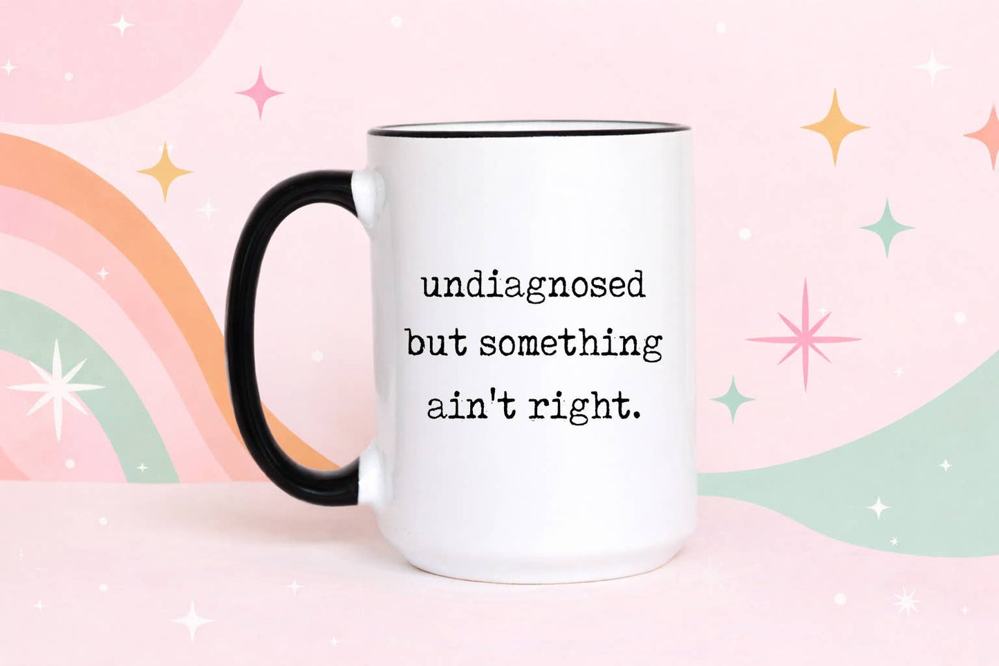 Funny Coffee Mug – Undiagnosed But Something Ain’t Right: 11oz