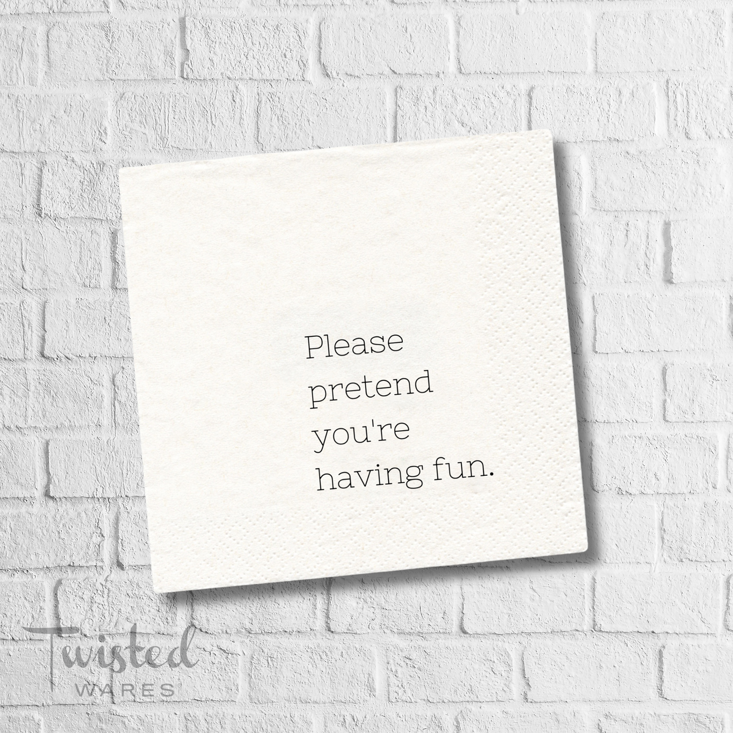 "Please Pretend You're Having Fun" Funny Cocktail Napkins