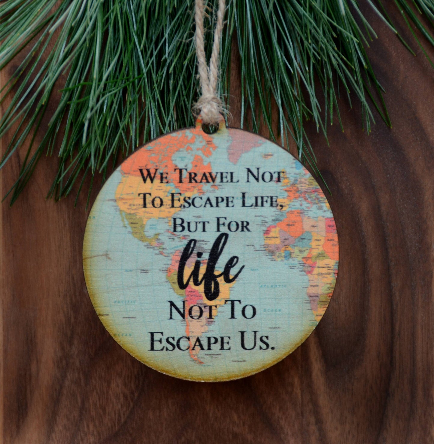 "We Travel Not To Escape"Map Ornament