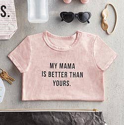 "My Mama Is Better Than Yours." 6-12 Month Onesie