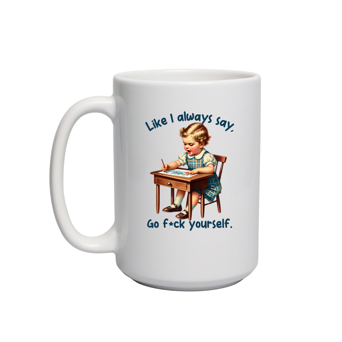 Like I Always Say...  Ceramic Coffee Mug: 15oz