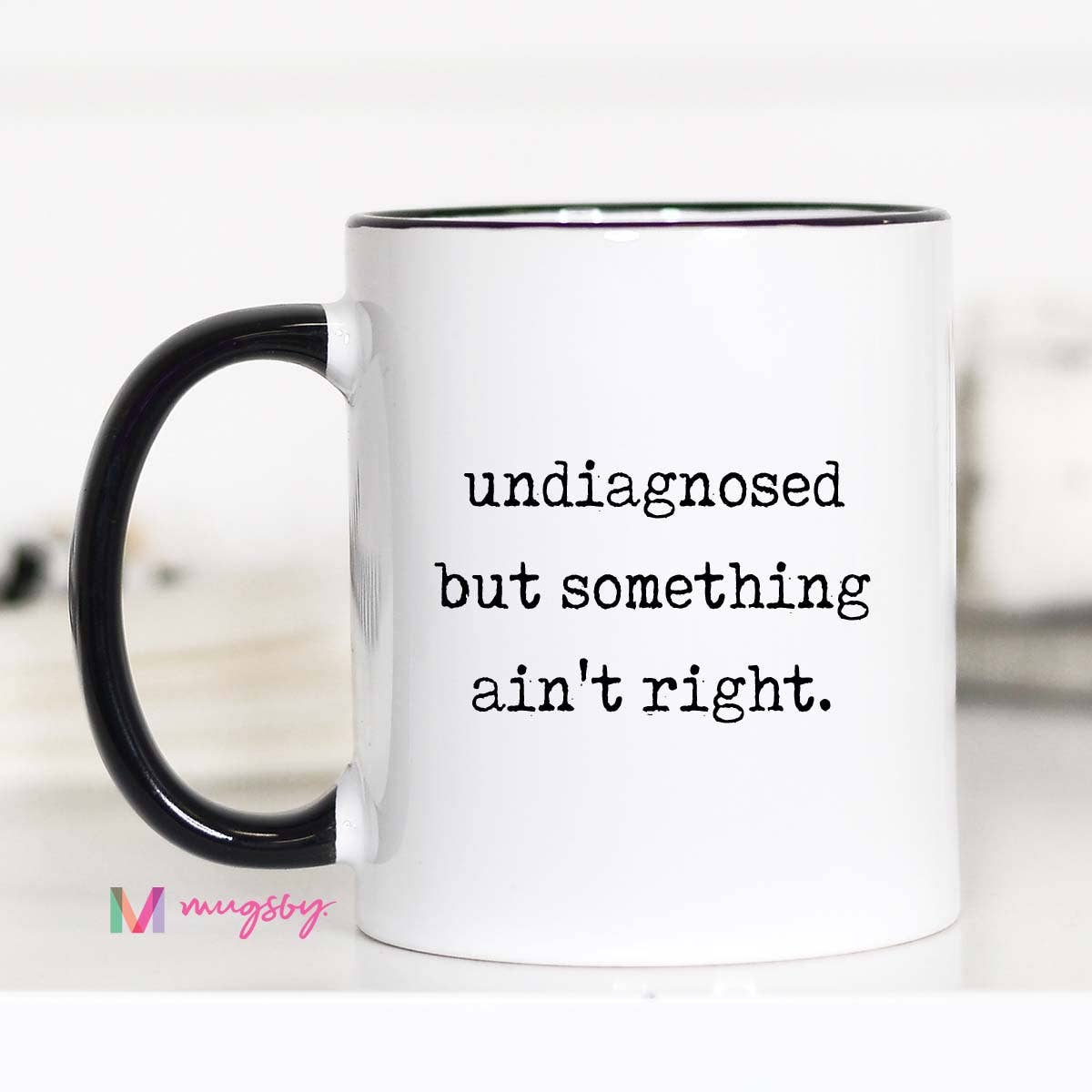 Funny Coffee Mug – Undiagnosed But Something Ain’t Right: 11oz