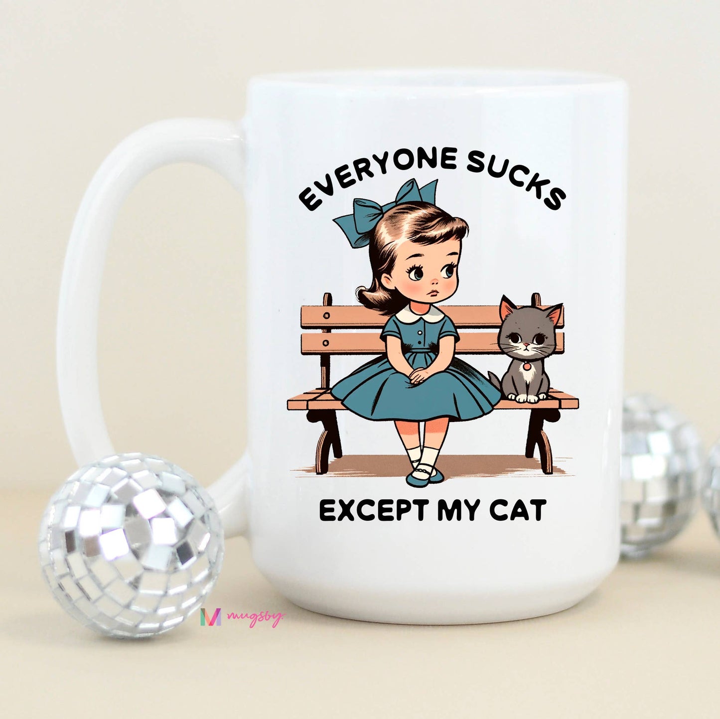 Everyone Sucks Except My Cat Funny Coffee Mug: 15oz