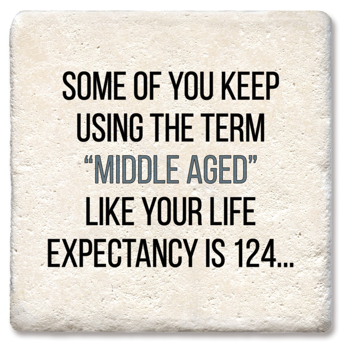 "The Term Middle Aged" Ceramic Coaster