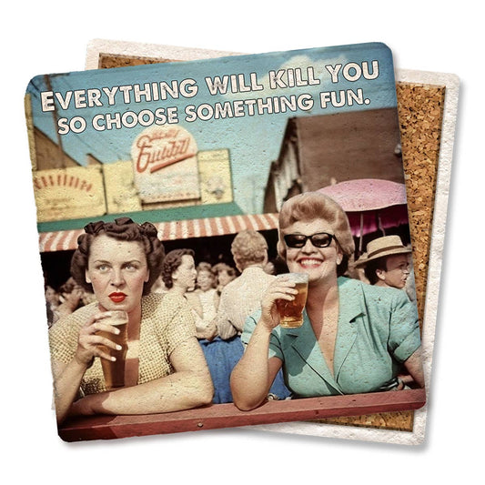 "Everything will kill you choose fun"  Ceramic Coaster