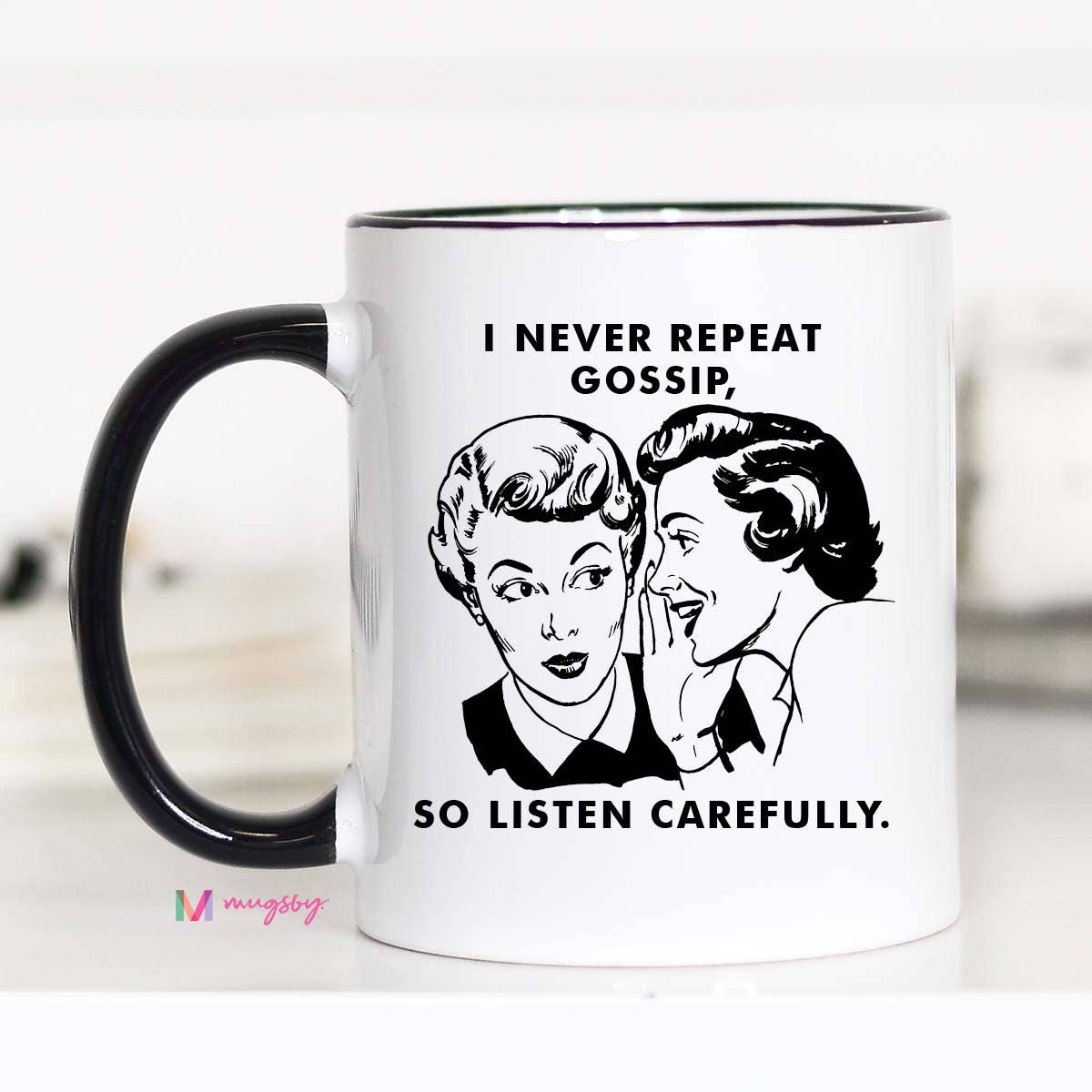I Never Repeat Gossip so Listen Carefully Funny Mug: 15oz