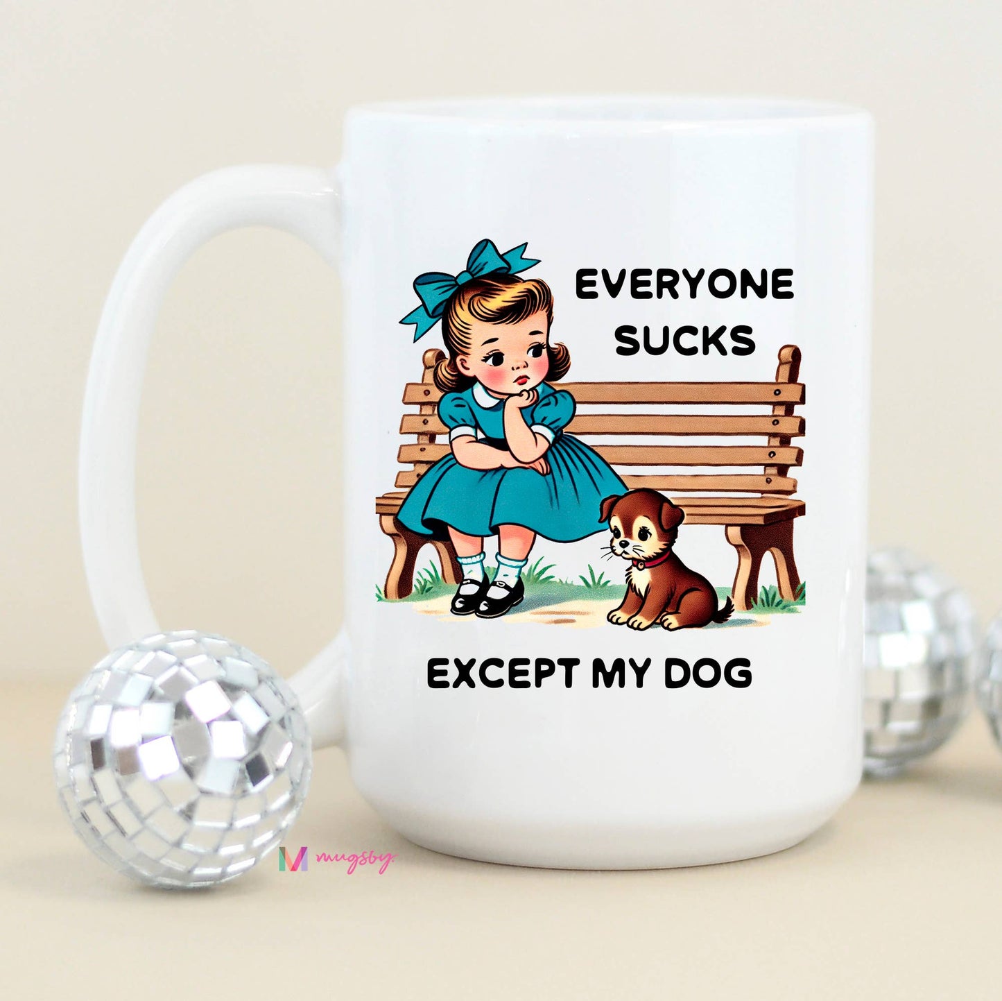 Everyone Sucks Except My DOG Funny Coffee Mug:  15oz