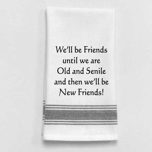 We’ll be friends until we are old and senile...: Towel