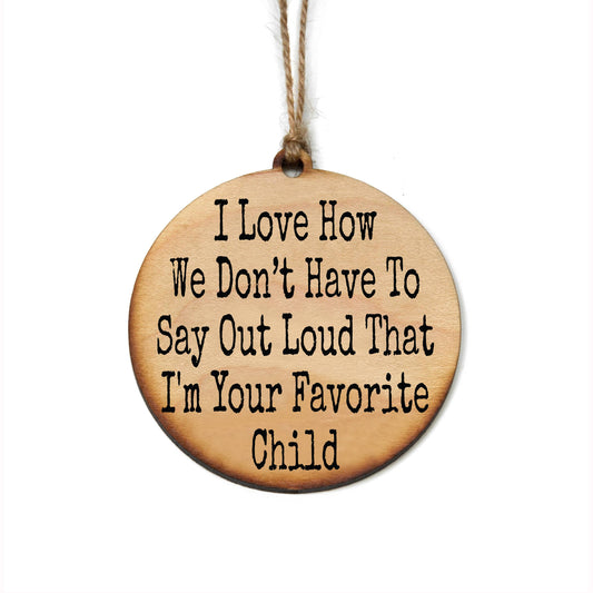 I'm Your Favorite Child Fun Holiday Ornaments