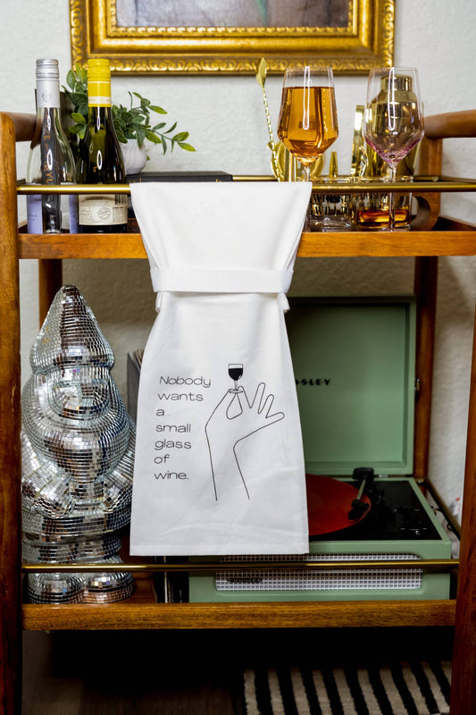 "Nobody Wants A Small Glass of Wine" Kitchen Towels