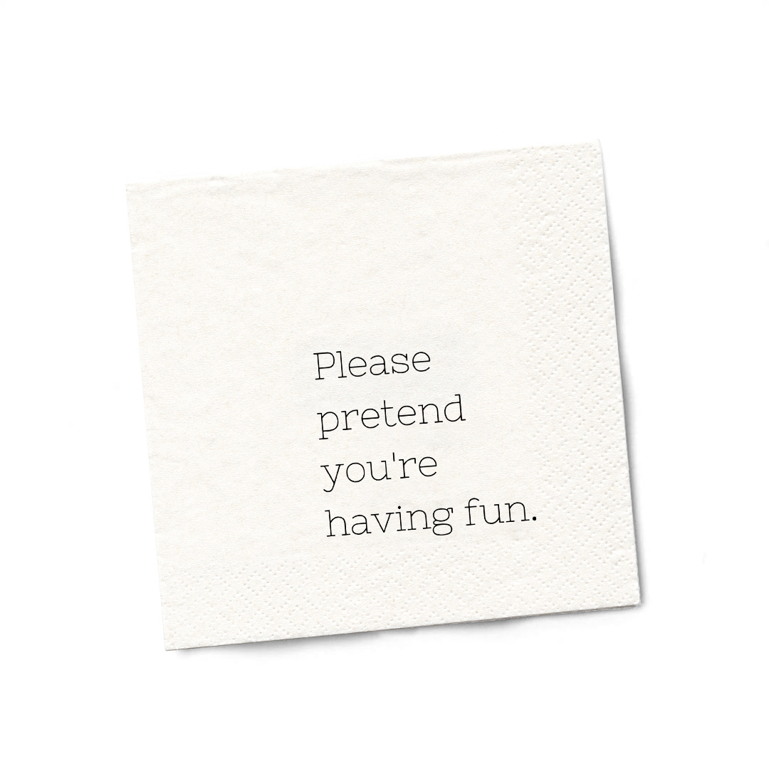 "Please Pretend You're Having Fun" Funny Cocktail Napkins