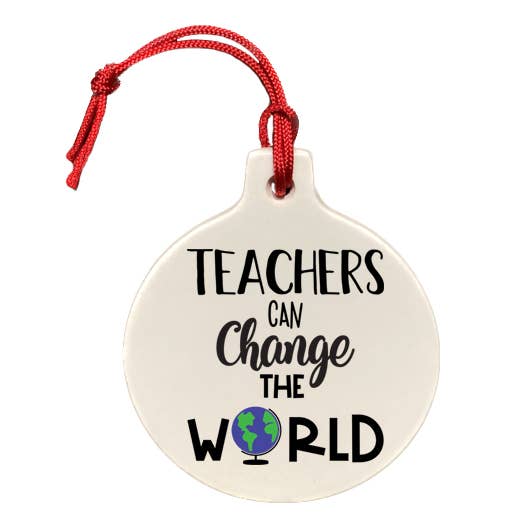 "Teachers Can Change the World" Ornament