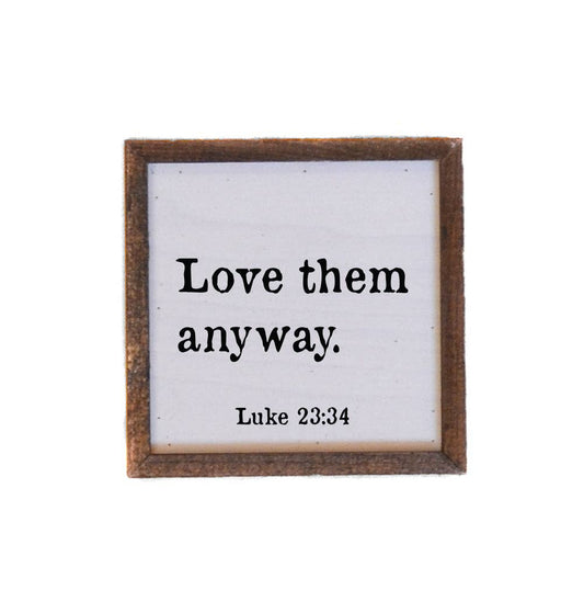 6x6 Love Them Anyway Luke 23:34 Wood Sign