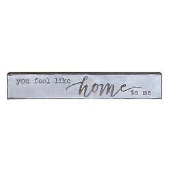 "You Feel Like Home" Tin Plaque