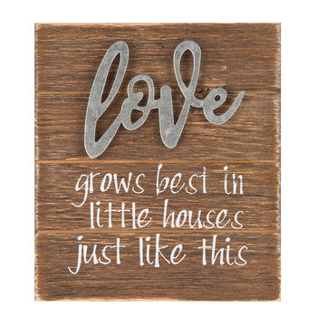 Love Grows Best in Little Houses..." Tabletop Sign