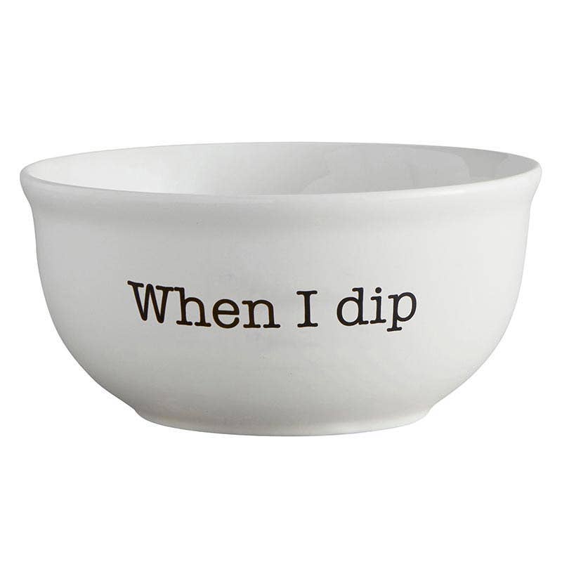 "When I Dip" Bowl