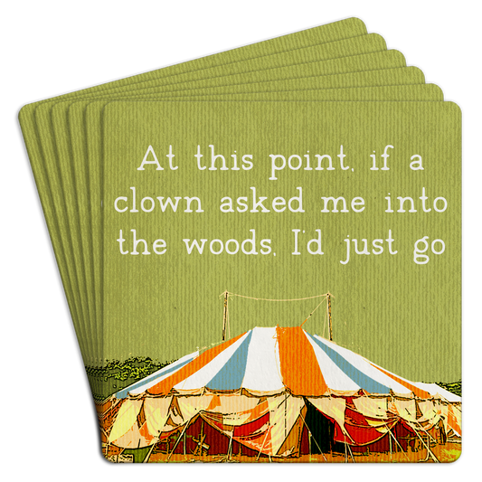 "At this point if a clown asked me into the..." Paper Coaster 6pk