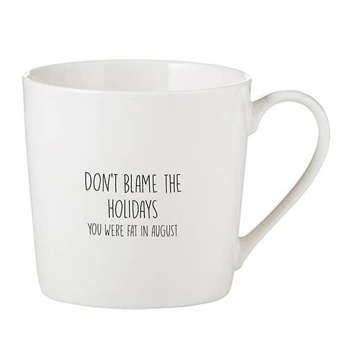 "Don't Blame The Holidays-You Were Fat in August" Ceramic Mug