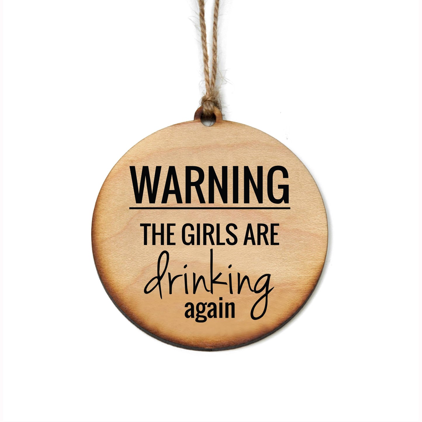 Warning The Girls Are Drinking Again Ornament