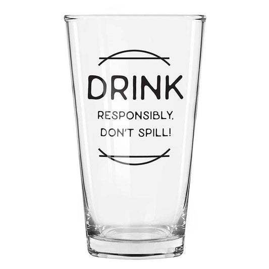 "Drink Responsibly-Don't Spill" Pint Glass