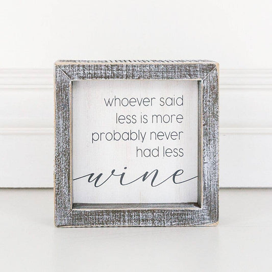 Wood Framed Sign-Whoever Said Less is More Probably Never Had Less Wine