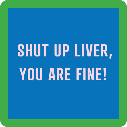"Shut up Liver" coaster