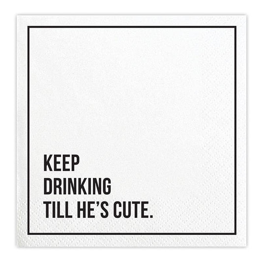 "Keep Drinking Till He's Cute" Cocktail Napkins