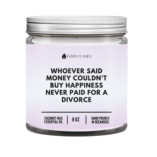 Whoever Said Money Couldn't Buy Happiness- Divorce Candle