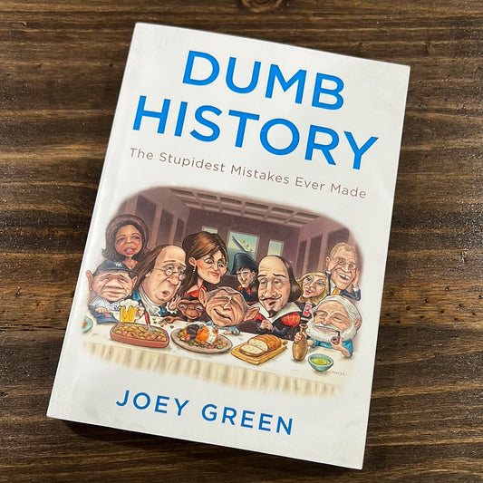 "Dumb History--The Stupidest Mistakes Ever Made"